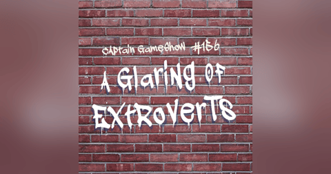 Episode 156: A Glaring of Extroverts Episode 156: A Glaring of Extroverts