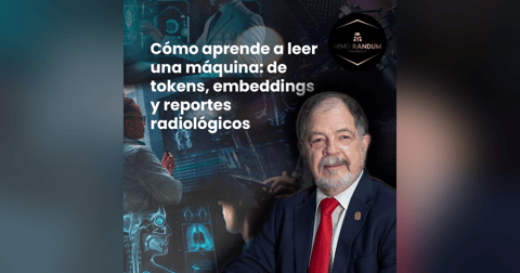¿Cómo aprende a leer una máquina?: De tokens, embeddings y reportes radiologícos. ¿Cómo aprende a leer una máquina?: De tokens, embeddings y reportes radiologícos.