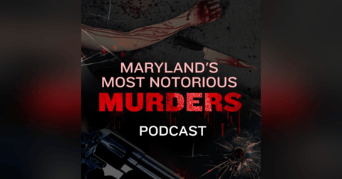 Maryland's Most Notorious Murders Maryland's Most Notorious Murders