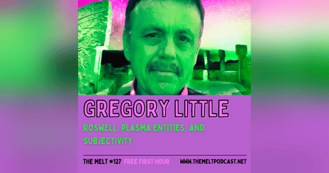 Gregory Little | Roswell, Plasma Entities, and Subjectivity (FREE FIRST HOUR) Gregory Little | Roswell, Plasma Entities, and Subjectivity (FREE FIRST HOUR)