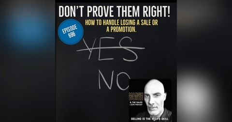 696. Whatever you do, don't prove them right. | How to handle losing a sale or a promotion. 696. Whatever you do, don't prove them right. | How to handle losing a sale or a promotion.