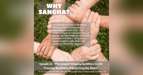 Everyday Buddhism 26 - Why Sangha? Bringing Buddhism to Life Everyday Buddhism 26 - Why Sangha? Bringing Buddhism to Life
