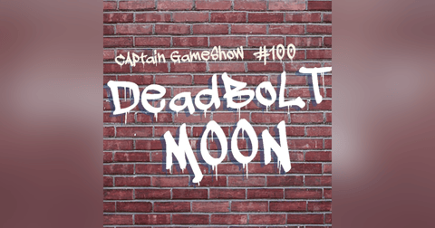Episode 100: Deadbolt Moon Episode 100: Deadbolt Moon