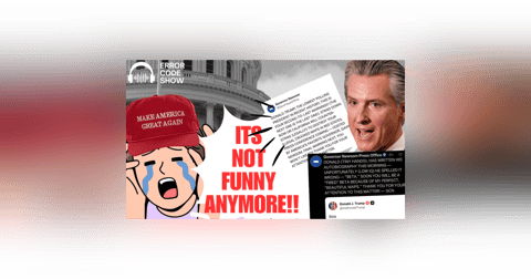 Newsom Just Trolled Trump… And MAGA Is Melting Down - Error Code Show Newsom Just Trolled Trump… And MAGA Is Melting Down - Error Code Show