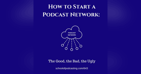 How to Start a Podcast Network: The Good, the Bad, the Ugly How to Start a Podcast Network: The Good, the Bad, the Ugly