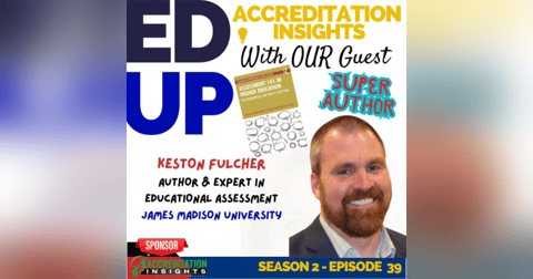 39. Advancing Excellence: A Deep Dive into Accreditation and Assessment with Dr. Keston Fulcher 39. Advancing Excellence: A Deep Dive into Accreditation and Assessment with Dr. Keston Fulcher