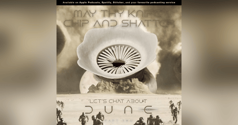 231: May thy knife chip and shatter | Let's chat about DUNE Part 2 231: May thy knife chip and shatter | Let's chat about DUNE Part 2