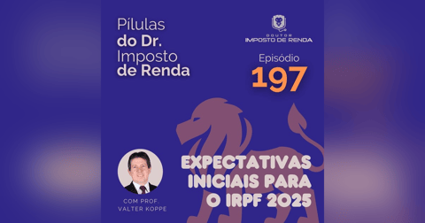 PDIR Ep. 197 – Expectativas iniciais para o IRPF2025 PDIR Ep. 197 – Expectativas iniciais para o IRPF2025