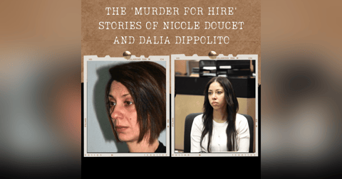 S01E16: THE 'MURDER FOR HIRE' STORIES OF NICOLE DOUCET AND DALIA DIPPOLITO S01E16: THE 'MURDER FOR HIRE' STORIES OF NICOLE DOUCET AND DALIA DIPPOLITO
