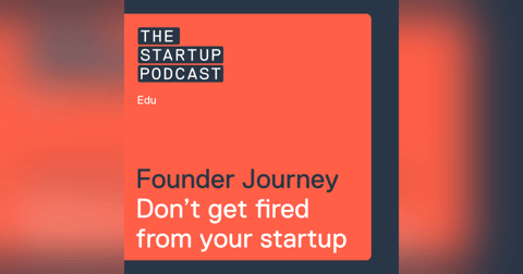 Edu: The Founder Journey - Don’t Get Fired From Your Own Startup Edu: The Founder Journey - Don’t Get Fired From Your Own Startup