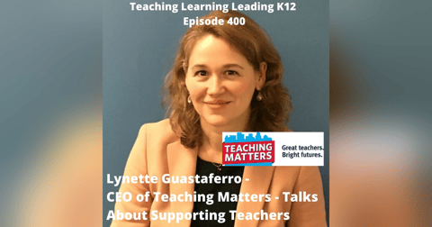 Lynette Guastaferro - CEO of Teaching Matters - Talks About Supporting Teachers - 400 Lynette Guastaferro - CEO of Teaching Matters - Talks About Supporting Teachers - 400