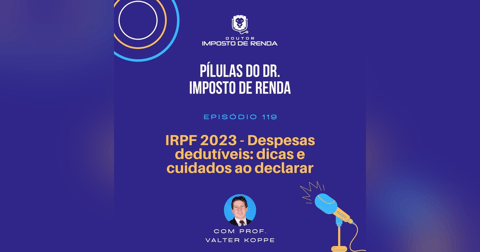 PDIR #119 – IRPF 2023 - Despesas dedutíveis: dicas e cuidados ao declarar PDIR #119 – IRPF 2023 - Despesas dedutíveis: dicas e cuidados ao declarar