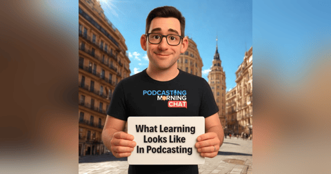 298 - What Learning Looks Like In Podcasting 298 - What Learning Looks Like In Podcasting