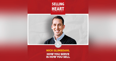 How You Serve Is How You Sell featuring Nick Glimsdahl How You Serve Is How You Sell featuring Nick Glimsdahl