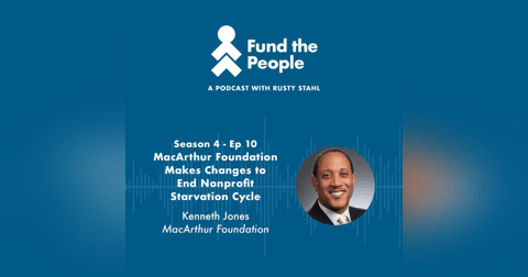 MacArthur Foundation Makes Changes to End Nonprofit Starvation Cycle - with Kenneth Jones, MacArthur Foundation MacArthur Foundation Makes Changes to End Nonprofit Starvation Cycle - with Kenneth Jones, MacArthur Foundation