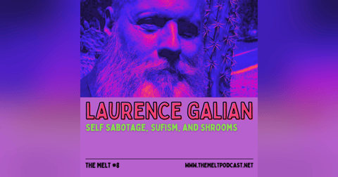 Laurence Galian | Self Sabotage, Sufism, and Shrooms Laurence Galian | Self Sabotage, Sufism, and Shrooms