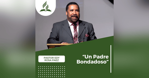 Pastor Edy Rosa Paez: "Un Padre Bondadoso" | Reflexion Pastor Edy Rosa Paez: "Un Padre Bondadoso" | Reflexion