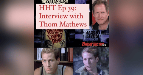 Ep 39: Interview w/Thom Mathews from “F13 Pt VI” & “The Return of the Living Dead” Ep 39: Interview w/Thom Mathews from “F13 Pt VI” & “The Return of the Living Dead”