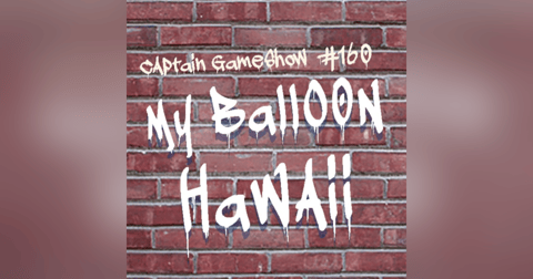 Episode 160: My Balloon Hawaii Episode 160: My Balloon Hawaii