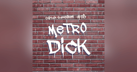 Episode 115: Metro Dick Episode 115: Metro Dick