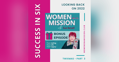 MINI-SERIES: SUCCESS IN SIX Part 3 – Looking Back on 2022 with Sue Revell MINI-SERIES: SUCCESS IN SIX Part 3 – Looking Back on 2022 with Sue Revell