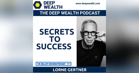 Successful Post-Exit Entrepreneur, Futurist, Educator, And Philthanropist Lorne Gertner Reveals His Secrets To Success (#251) Successful Post-Exit Entrepreneur, Futurist, Educator, And Philthanropist Lorne Gertner Reveals His Secrets To Success (#251)