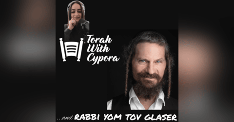 Torah With Cypora...and Rabbi Yom Tov Glaser! Torah With Cypora...and Rabbi Yom Tov Glaser!