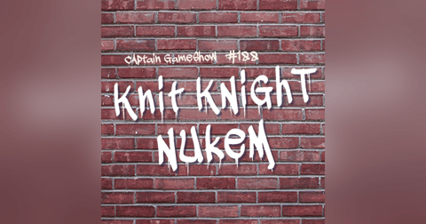 Episode 188: Knit Knight Nukem Episode 188: Knit Knight Nukem