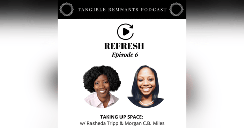 Refresh | Episode 6: Taking Up Space w/ Rasheda Tripp & Morgan C.B. Miles Refresh | Episode 6: Taking Up Space w/ Rasheda Tripp & Morgan C.B. Miles