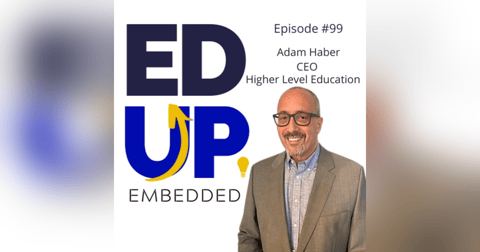 99: BONUS: EdUp Embedded: Adam Haber, CEO, Higher Level Education 99: BONUS: EdUp Embedded: Adam Haber, CEO, Higher Level Education
