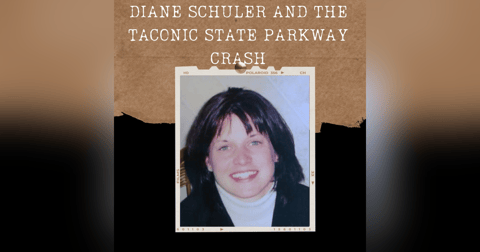 S01E12: DIANE SCHULER AND THE TACONIC STATE PARKWAY CRASH S01E12: DIANE SCHULER AND THE TACONIC STATE PARKWAY CRASH