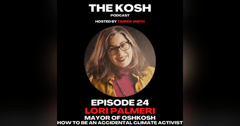 Episode 24: Lori Palmeri - Mayor of Oshkosh - How to be an Accidental Climate Activist Episode 24: Lori Palmeri - Mayor of Oshkosh - How to be an Accidental Climate Activist