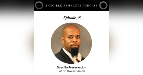 Guerilla Preservation w/ Dr. Kwesi Daniels Guerilla Preservation w/ Dr. Kwesi Daniels
