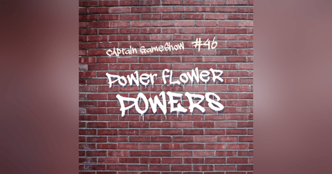 Episode 46: Power Flower Powers Episode 46: Power Flower Powers