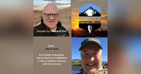 Fly Fishing, Podcasting, and the Pursuit of Fulfillment: A Tale of Outdoor Success with Marvin Cash Fly Fishing, Podcasting, and the Pursuit of Fulfillment: A Tale of Outdoor Success with Marvin Cash