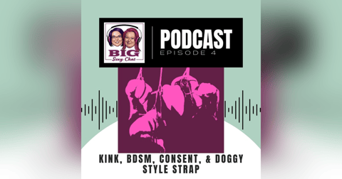 Big Sexy Chat: Kink, BDSM, Consent, & Doggy Style Strap Big Sexy Chat: Kink, BDSM, Consent, & Doggy Style Strap