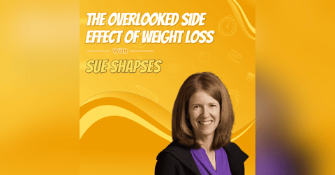 The Overlooked Side Effect of Weight Loss with Sue Shapses The Overlooked Side Effect of Weight Loss with Sue Shapses