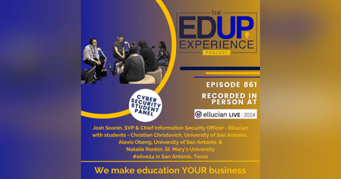 867: LIVE From Ellucian Live 2024 - with Josh Sosnin, SVP & Chief Information Security Officer, Ellucian, & Students, Christian Christovich, Alexis Obeng, & Natalie Rankin 867: LIVE From Ellucian Live 2024 - with Josh Sosnin, SVP & Chief Information Security Officer, Ellucian, & Students, Christian Christovich, Alexis Obeng, & Natalie Rankin