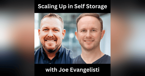 Scaling Up in Self Storage with Joe Evangelisti Scaling Up in Self Storage with Joe Evangelisti