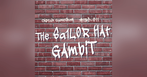 Episode 185: The Sailor Hat Gambit Episode 185: The Sailor Hat Gambit