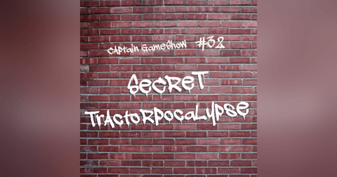 Episode 32: Secret Tractorpocalypse Episode 32: Secret Tractorpocalypse