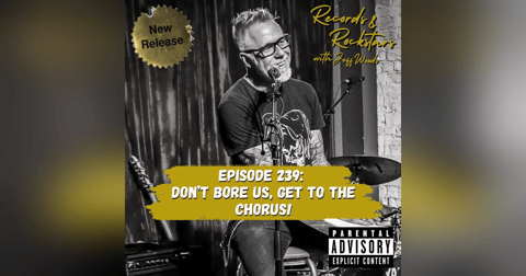 239: Don't Bore Us Get to the Chorus! 239: Don't Bore Us Get to the Chorus!