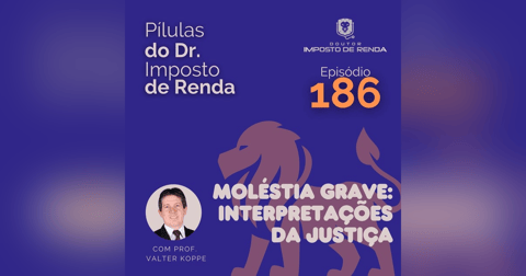 PDIR Ep. 186 – Moléstia grave: interpretações da justiça PDIR Ep. 186 – Moléstia grave: interpretações da justiça