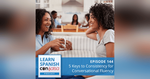 5 Keys to Consistency for Conversational Fluency ♫ 144 5 Keys to Consistency for Conversational Fluency ♫ 144