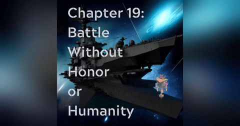 Chapter 19: Battle Without Honor or Humanity Chapter 19: Battle Without Honor or Humanity