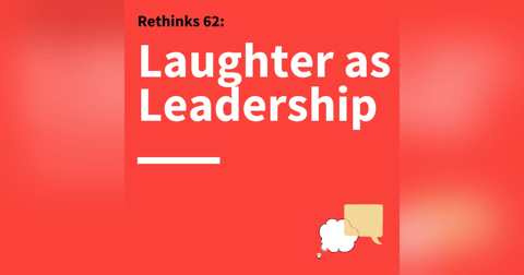 62. Rethinks: Summer Learning Series, How Humor Can Be a Secret Weapon in Communication 62. Rethinks: Summer Learning Series, How Humor Can Be a Secret Weapon in Communication
