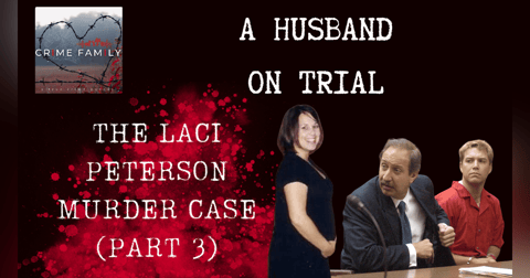A HUSBAND ON TRIAL: THE LACI PETERSON MURDER CASE (PART 3) A HUSBAND ON TRIAL: THE LACI PETERSON MURDER CASE (PART 3)