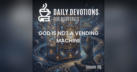 God Is Not a Vending Machine God Is Not a Vending Machine