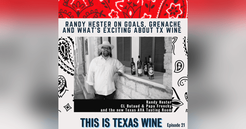 Randy Hester on Goals, Grenache, & What's Exciting About Texas Wine Randy Hester on Goals, Grenache, & What's Exciting About Texas Wine