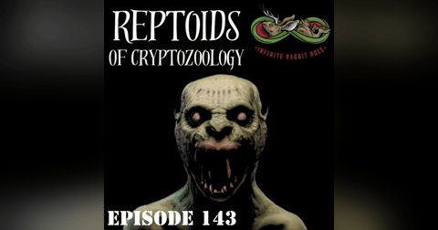 143. Reptoids of Cryptozoology 143. Reptoids of Cryptozoology